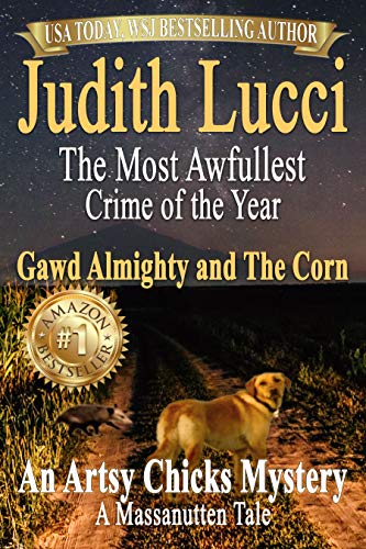 The Most Awfullest Crime of the Year: Gawd Almighty and the Corn: A Massanutten Tale (Artsy Chicks Mysteries Book 2)