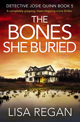 Book Cover The Bones She Buried: A completely gripping, heart-stopping crime thriller (Detective Josie Quinn Book 5)