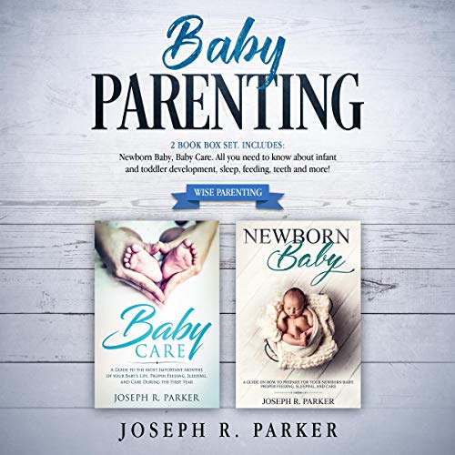 Baby Parenting: 2 Book Box Set - Newborn Baby, Baby Care.: All You Need to Know About Infant and Toddler Development, Sleep, Feeding, Teeth and More!