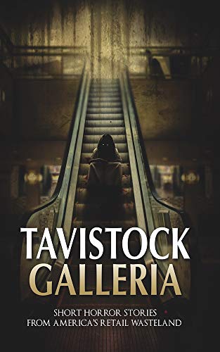 Book Cover Tavistock Galleria: Short Horror Stories From America's Retail Wasteland