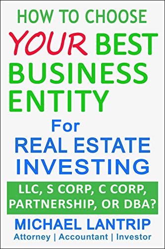 Book Cover Your Best Business Entity For Real Estate Investing: LLC, S Corp, C Corp, Partnership, or DBA?