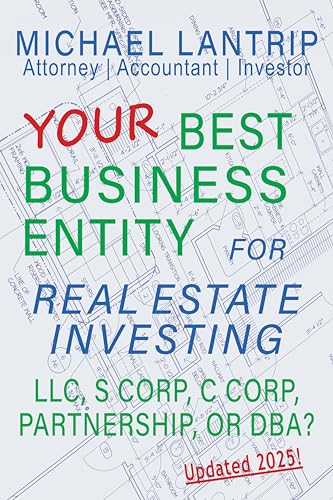 Your Best Business Entity For Real Estate Investing: LLC, S Corp, C Corp, Partnership, or DBA?