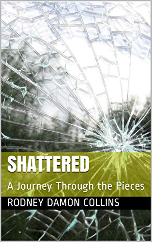 Shattered: A Journey Through the Pieces (English Edition)