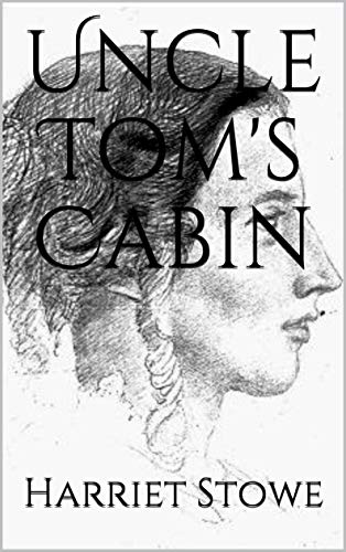 Uncle Tom's Cabin by Harriet Stowe (Illustrated) (English Edition)