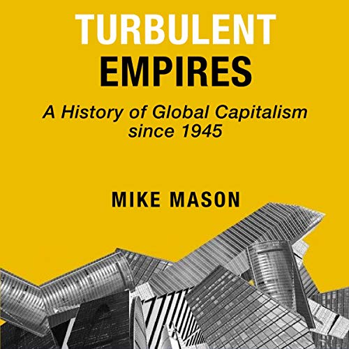 Turbulent Empires: A History of Global Capitalism Since 1945