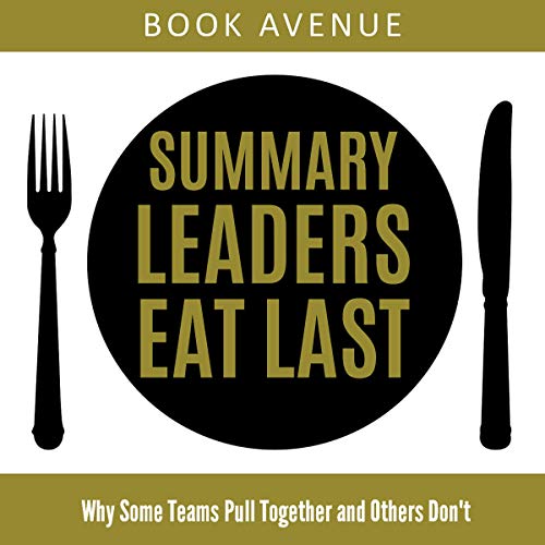 Book Cover Summary of Leaders Eat Last: Why Some Teams Pull Together and Others Don't