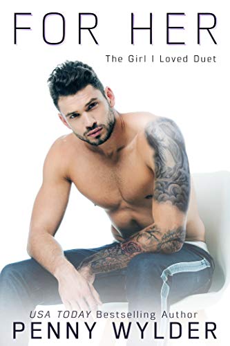 For Her (The Girl I Loved Duet Book 1)