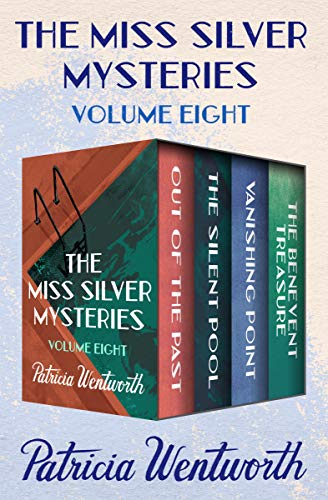 The Miss Silver Mysteries Volume Eight: Out of the Past, The Silent Pool, Vanishing Point, and The Benevent Treasure