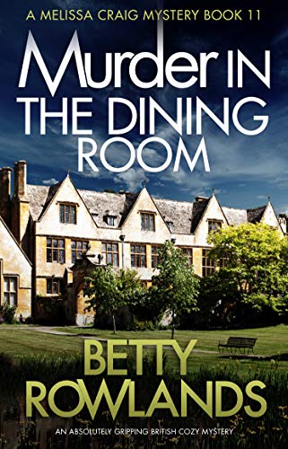 Murder in the Dining Room: An absolutely gripping British cozy mystery (A Melissa Craig Mystery Book 11)