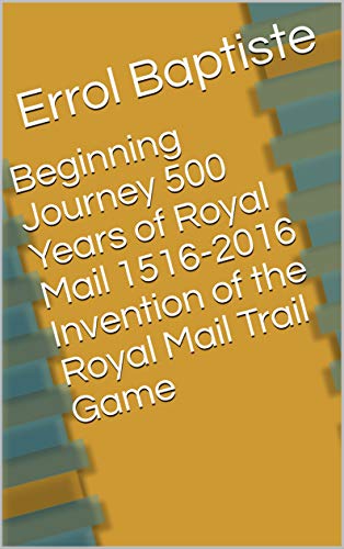 Book Cover Beginning Journey 500 Years of Royal Mail 1516-2016 Invention of the Royal Mail Trail Game