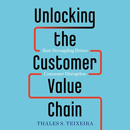 Book Cover Unlocking the Customer Value Chain: How Decoupling Drives Consumer Disruption