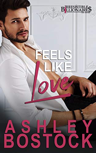 Feels Like Love: A Contemporary Romance Novella (Irresistible Billionaires Book 5)