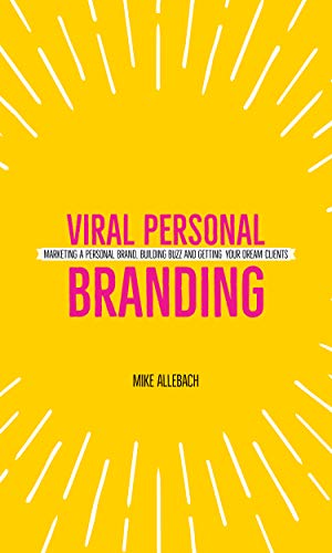 Book Cover Viral Personal Branding: Marketing a personal brand, building buzz and getting your dream clients