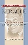 Miracle (Master Class Series): The Ideas of Neville Goddard