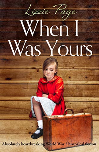 Book Cover When I Was Yours: Absolutely heartbreaking World War 2 historical fiction
