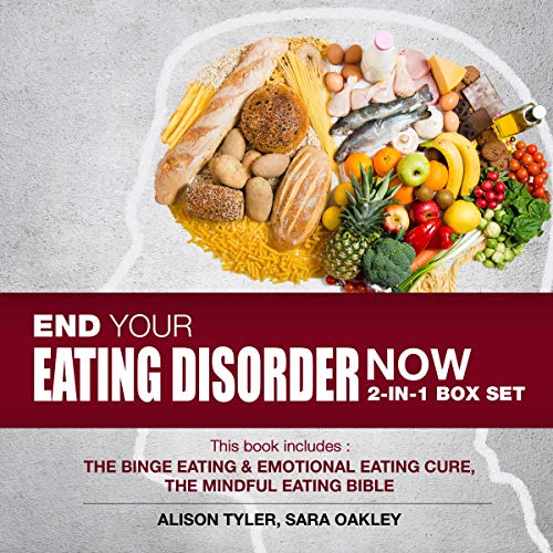 End Your Eating Disorder Now: 2-IN-1 Box Set:: The Binge Eating and Emotional Eating Cure, The Mindful Eating Bible