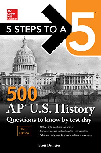5 Steps to a 5: 500 AP US History Questions to Know by Test Day, Third Edition (McGraw Hill Education 5 Steps to a 5)