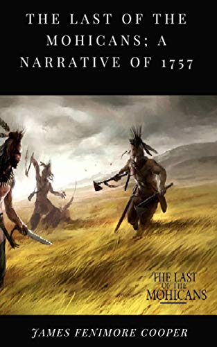 The Last of the Mohicans; A narrative of 1757 (English Edition)