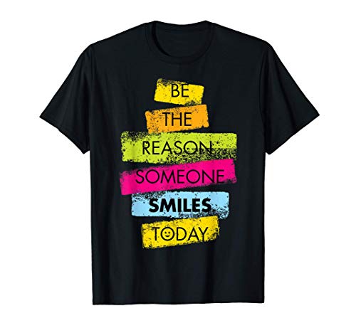 Motivation Be The Reason Someone SMILES Today Positive Gift T-Shirt
