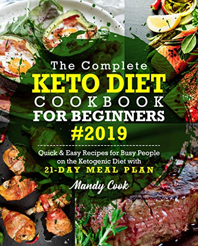 Book Cover The Complete Keto Diet Cookbook For Beginners 2019: Quick & Easy Recipes For Busy People On The Ketogenic Diet With 21-Day Meal Plan (Keto Cookbook)
