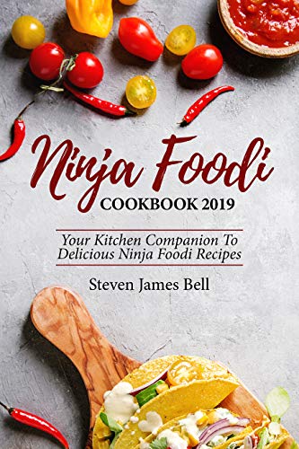 NINJA FOODI COOKBOOK 2019: Your Kitchen Companion To Delicious Ninja Foodi Recipes (English Edition)