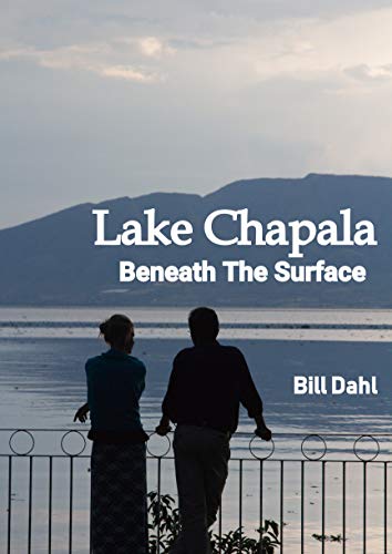 Book Cover Lake Chapala: Beneath The Surface - Considerations For Retiring in Mexico
