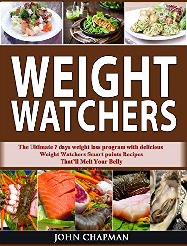 Weight Watchers: The Ultimate 7 Days Weight Loss Program with Delicious  Weight Watchers Smart Points Recipes That’ll Melt Your Belly Fat