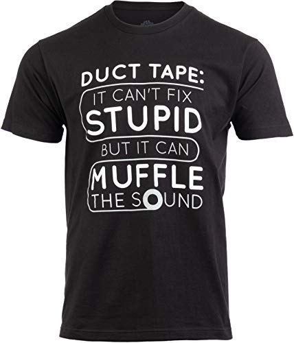 Duct Tape Can't Fix Stupid, but can Muffle The Sound | Funny Men Sarcasm T-Shirt