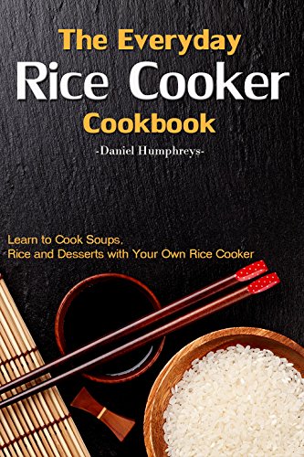 Book Cover The Everyday Rice Cooker Cookbook: Learn to Cook Soups, Rice and Desserts with Your Own Rice Cooker