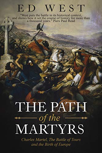 Book Cover The Path of the Martyrs: Charles Martel, The Battle of Tours and the Birth of Europe