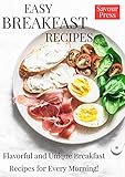 EASY BREAKFAST RECIPES: Flavorful and Unique Breakfast Recipes for Every Morning!