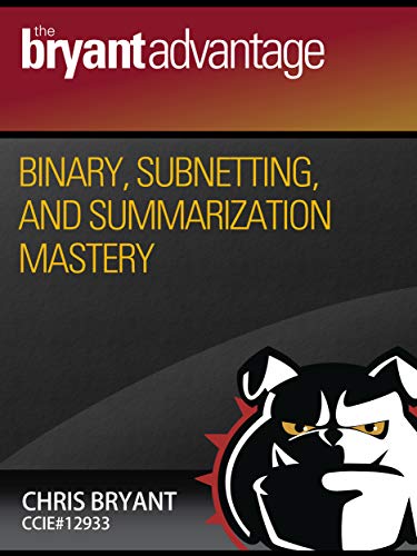Binary, Subnetting, and Summarization Mastery (CCNA Success Series Book 1)
