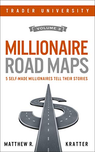 Millionaire Road Maps: 5 Self-Made Millionaires Tell Their Stories (Volume 3)