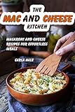 The Mac and Cheese Kitchen: Macaroni and Cheese Recipes for Effortless Meals