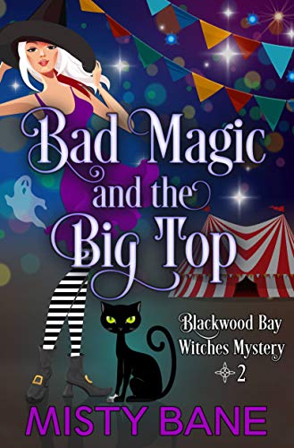 Book Cover Bad Magic and the Big Top (Blackwood Bay Witches Paranormal Cozy Mystery Book 2)