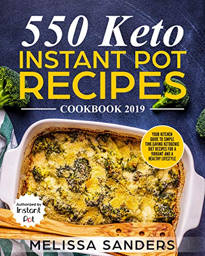 550 Keto Instant Pot Recipes Cookbook 2019: Your Kitchen guide to simple time-saving ketogenic diet recipes for a vibrant and a healthy lifestyle