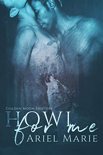 Howl For Me (Golden Moon Shifters Book 1)