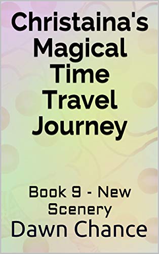Christaina's Magical Time Travel Journey: Book 9 - New Scenery