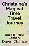 Christaina's Magical Time Travel Journey: Book 9 - New Scenery