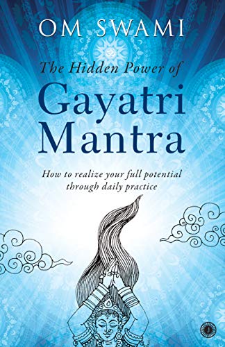 The Hidden Power of Gayatri Mantra: Realize your full potential through daily practice