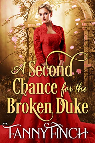 A Second Chance for the Broken Duke: A Clean & Sweet Regency Historical Romance (Second Chance Romances Book 2)