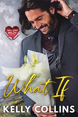 What If (Small Town Big Love Series Book 1)