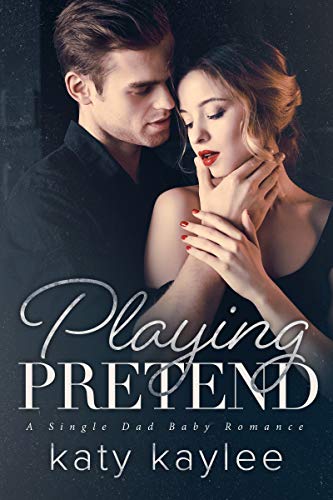 Book Cover Playing Pretend: A Single Dad Secret Baby Romance