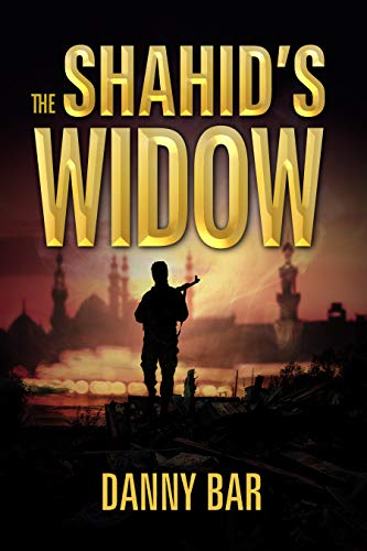 The Shahid's Widow: A Gripping Action Thriller of Terror, Betrayal and Unthinkable Choices