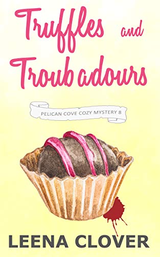 Truffles and Troubadours: A Cozy Murder Mystery (Pelican Cove Cozy Mystery Series Book 8)