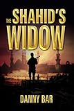 The Shahid's Widow: A Gripping Action Thriller of Terror, Betrayal and Unthinkable Choices