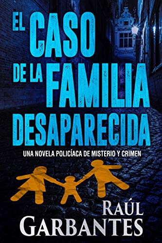 El caso de la familia desaparecida: Una novela policÃ­aca de misterio y crimen (La brigada de crÃ­menes graves nÂº 1) (Spanish Edition)