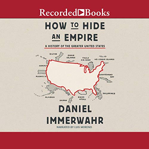 Book Cover How to Hide an Empire: A History of the Greater United States