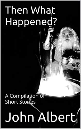 Then What Happened?: A Compilation of Short Stories
