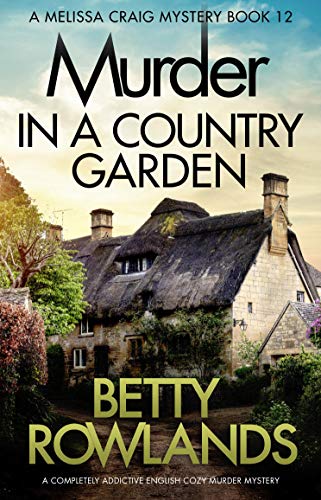 Murder in a Country Garden: A completely addictive English cozy murder mystery (A Melissa Craig Mystery Book 12)